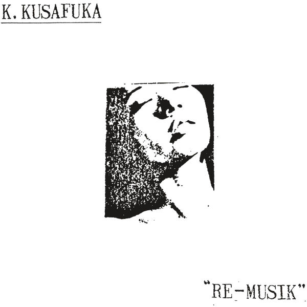 K. KUSAFUKA : Re-Musik