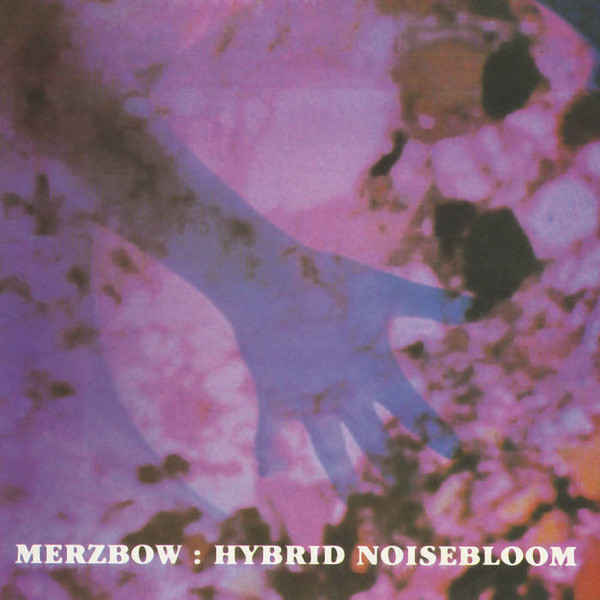 MERZBOW : Hybrid Noisebloom - ウインドウを閉じる