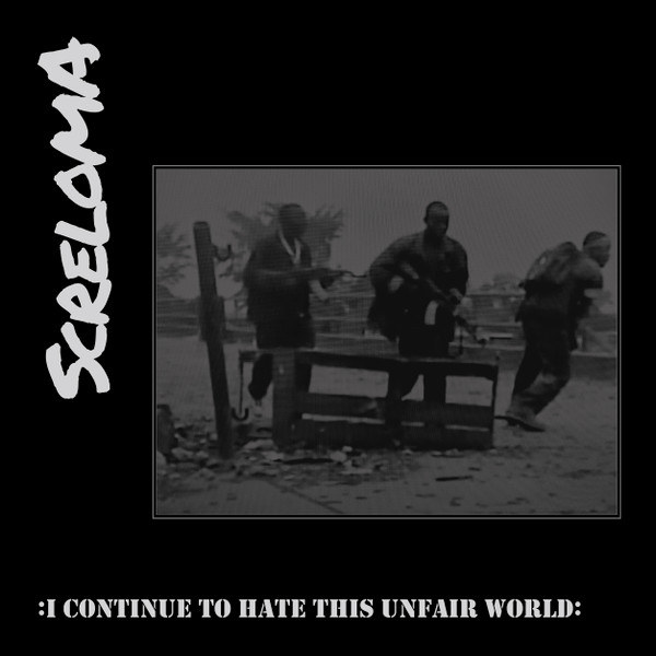 SCRELOMA : I Continue To Hate This Unfair World