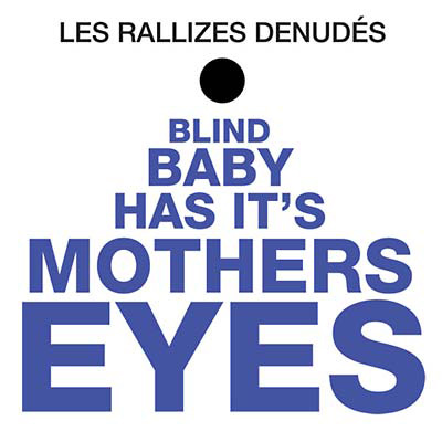 LES RALLIZES DENUDES : Blind Baby Has It's Mothers Eyes - ウインドウを閉じる