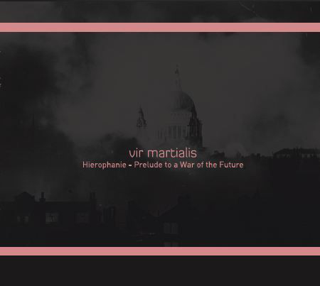 VIR MARTIALIS : Hierophanie - Prelude To A War Of The Future - ウインドウを閉じる