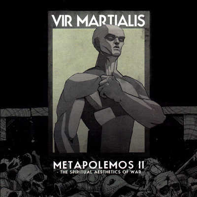 VIR MARTIALIS : Metapolemos II - The Spiritual Aesthetics Of War