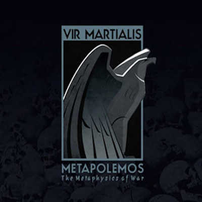 VIR MARTIALIS : Metapolemos - The Metaphysics of War