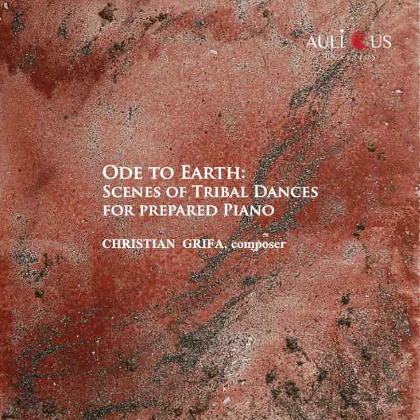 CHRISTIAN GRIFA : Ode to Earth: Scenes of tribal dances for prepared piano