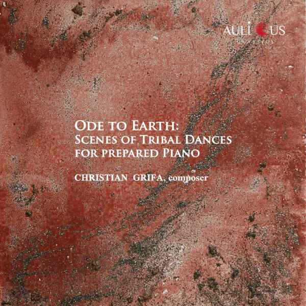 CHRISTIAN GRIFA : Ode to Earth: Scenes of tribal dances for prepared piano - ウインドウを閉じる