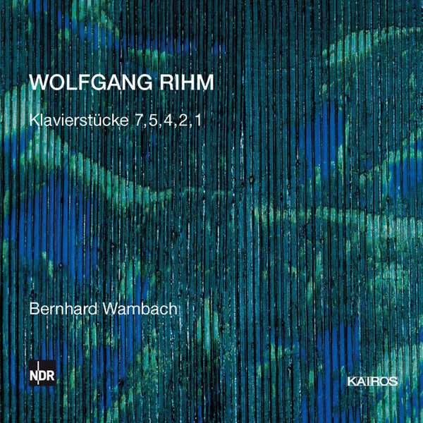 WOLFGANG RIHM : Klavierstücke 7, 5, 4, 2, 1