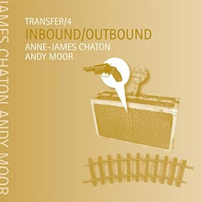 ANNE-JAMES CHATON + ANDY MOOR : Transfer/4 - Inbound/Outbound - ウインドウを閉じる