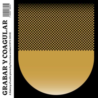 V.A. : Grabar Y Coagular - A History of Audio Pieces by Peruvian