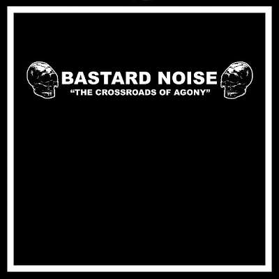 BASTARD NOISE / AMPS FOR CHRIST : The Crossroads Of Agony / Cliff Parade