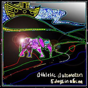 ATHLETIC AUTOMATON : 5 Days In Africa