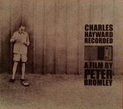 CHARLES HAYWARD : Recorded - A Film by Peter Bromley