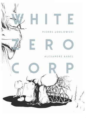 PIERRE JODLOWSKI, ALEXANDRE BABEL : White Zero Corp - ウインドウを閉じる