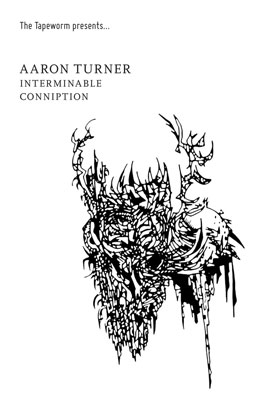 AARON TURNER : Interminable Conniption