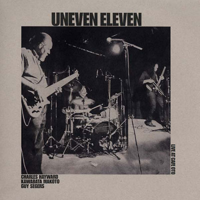 UNEVEN ELEVEN : Live at Cafe OTO