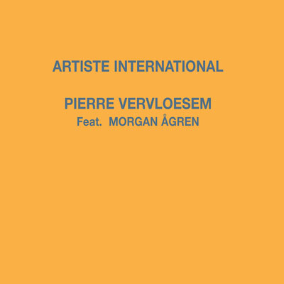 PIERRE VERVLOESEM FEAT. MORGAN AGREN : Artiste International