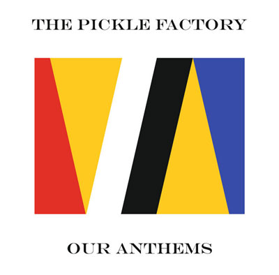 THE PICKLE FACTORY : Our Anthems - ウインドウを閉じる