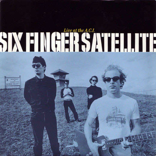 SIX FINGER SATELLITE : Live At The A.C.I.  SIX FINGER SATELLITE : Live At The A.C.I.
