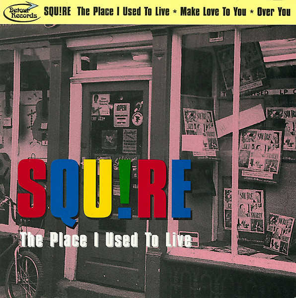 SQUIRE : The Place I Used To Live / Make Love To You / Over You