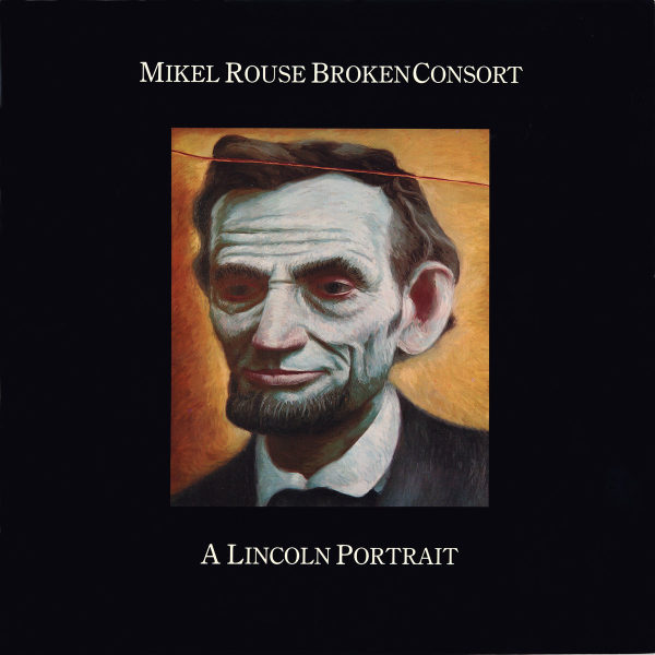 MIKEL ROUSE BROKEN CONSORT : A Lincoln Portrait