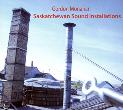 GORDON MONAHAN : Saskatchewan Sound Installations