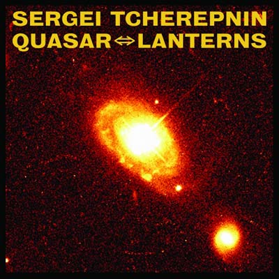 SERGEI TCHEREPNIN : Quasar -- Lanterns - ウインドウを閉じる