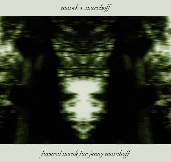 MAREK X. MARCHOFF : Funeral Musik Fur Jenny Marchoff