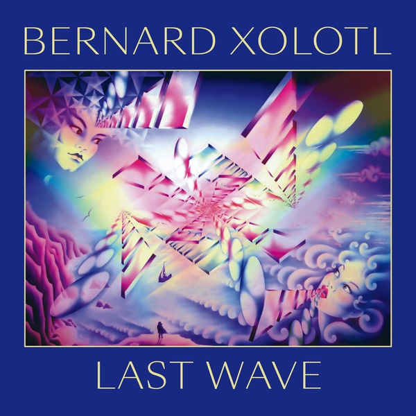 BERNARD XOLOTL : Last Wave - Click Image to Close