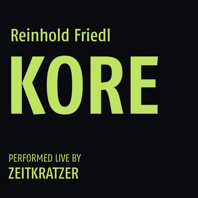 REINHOLD FRIEDL : perfomed by Zeitkratzer - KORE