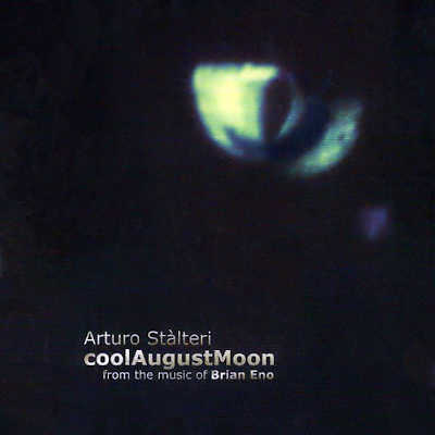 ARTURO STÀLTERI : CoolAugustMoon - From The Music Of Brian Eno - Click Image to Close