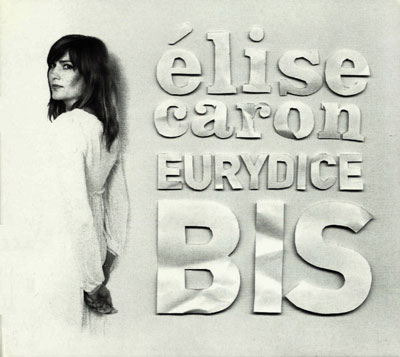 ELISE CARON : Euridyce Bis